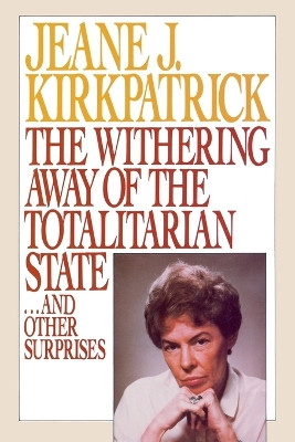 The Withering away of the Totalitarian State... and Other Surprises by Jeane J. Kirkpatrick 9780844737287
