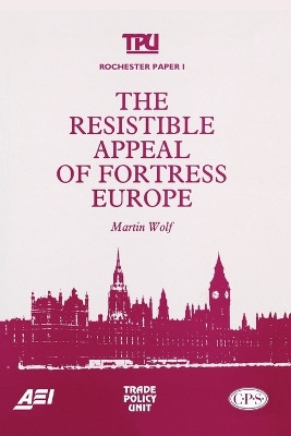 The Resistible Appeal of Fortress Europe by Professor Martin Wolf 9780844738710