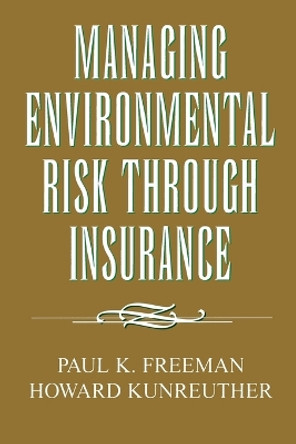 Managing Environmental Risk Through Insurance by Paul K. Freeman 9780844740195