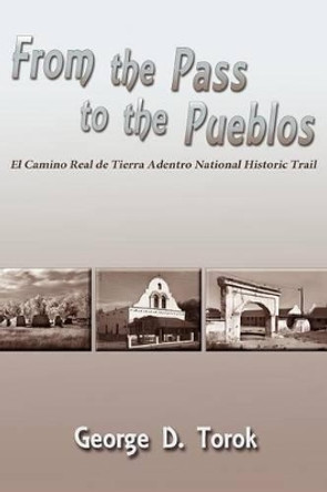 From the Pass to the Pueblos by George D Torok 9780865348967