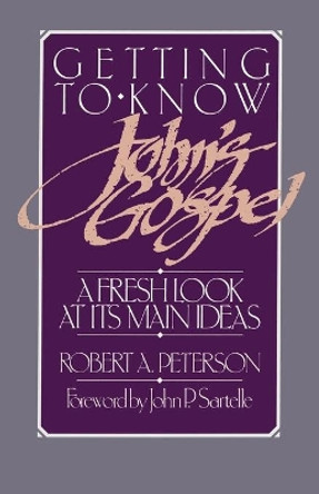 Getting to Know John's Gospel by Robert A. Peterson 9780875523705