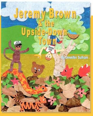 Jeremy Brown and the Upside Down Town by Jennifer Sulham 9780982641415