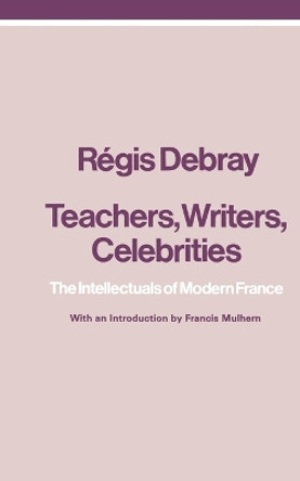 Teachers, Writers, Celebrities by Regis Debray 9780860910398