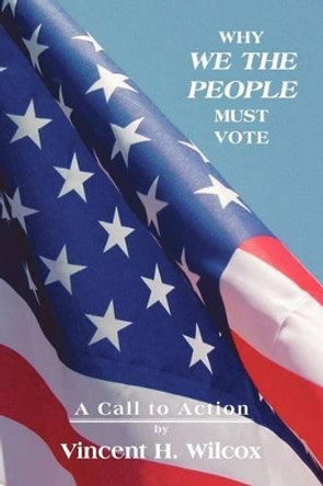 Why We the People Must Vote by Vincent H Wilcox 9780865344471