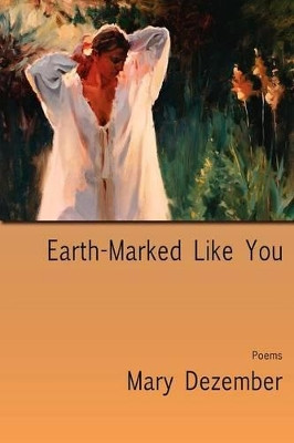 Earth-Marked Like You, Poems by Mary Dezember 9780865348523