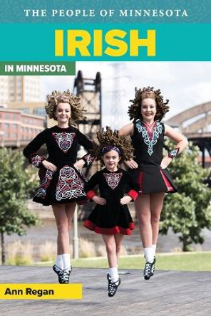 Irish in Minnesota by Ann Regan 9780873514194