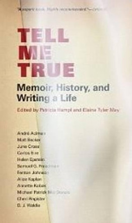 Tell Me True: Memoir, History and Writing a Life by Patricia Hampl 9780873518154