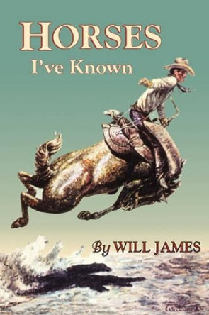 Horses I've Known by Will James 9780878424948
