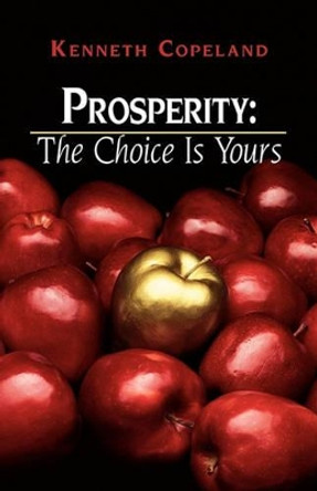 Prosperity - The Choice Is Yours by Kenneth Copeland 9780881147285