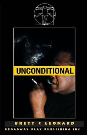 Unconditional by Brett C Leonard 9780881454635