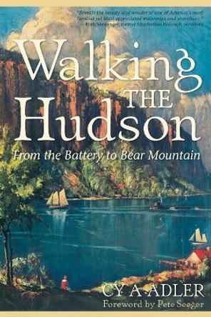 Walking The Hudson: From the Battery to Bear Mountain by Cy A. Adler 9780881509465