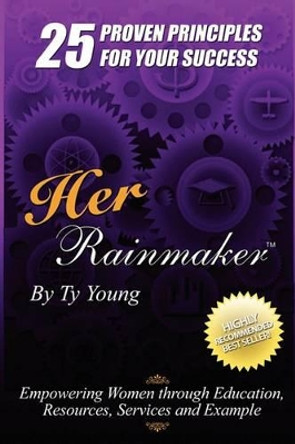 Her Rainmaker 25 Proven Principles for Your Success by Young Ty 9780981908588