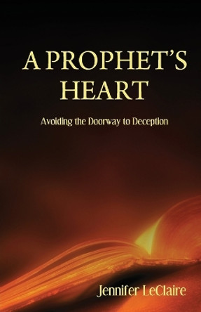 A Prophet's Heart by Jennifer LeClaire 9780981979519