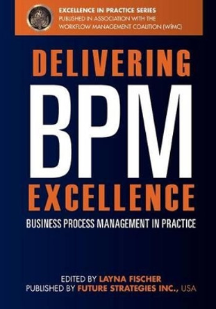 Delivering BPM Excellence: Business Process Management in Practice by Jon Pyke 9780981987095