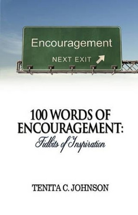 100 Words of Encouragement: Tidbits of Inspiration by Tenita C Johnson 9780982598405