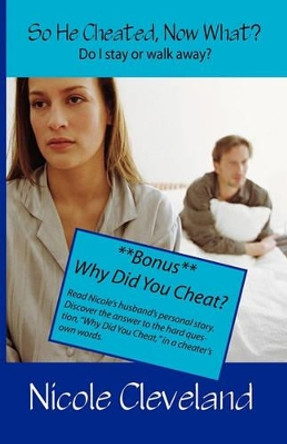 So He Cheated, Now What? by Nicole Cleveland 9780982600504