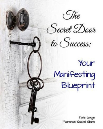 The Secret Door to Success: Your Manifestation Blueprint by Florence Scovel Shinn 9780982606131