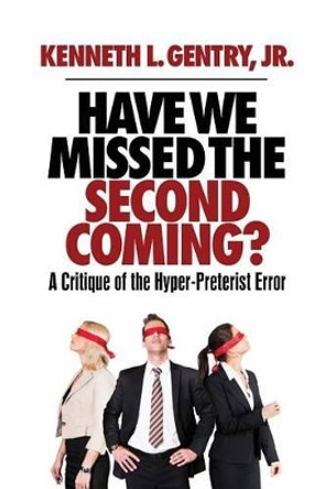 Have We Missed the Second Coming? by Kenneth L Gentry 9780982620687