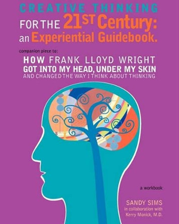 Creative Thinking for the 21st Century: An Experiential Guidebook by Kerry Monick M D 9780982745700