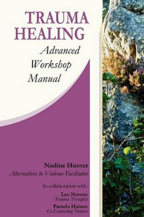 Trauma Healing: Advanced Workshop Manual by Nadine C Hoover 9780982849200