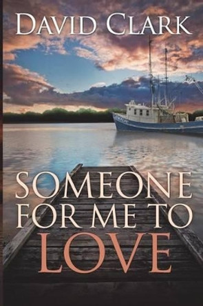 Someone For Me To Love by David Clark 9780982875193