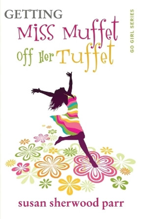 Getting Miss Muffet Off Her Tuffet by Susan Sherwood Parr 9780982799802