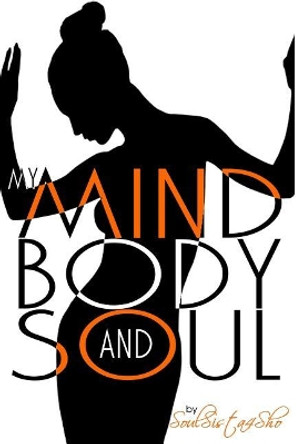 My Mind, Body and Soul by 'Soulsista4sho' 9780982824238