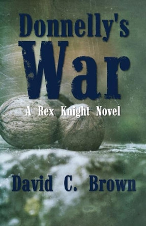 Donnelly's War by David C Brown 9780983190776