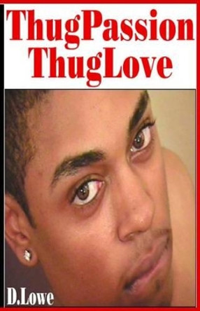 Thug Passion - Thug Love (Volume 1) by D Lowe 9780983247609