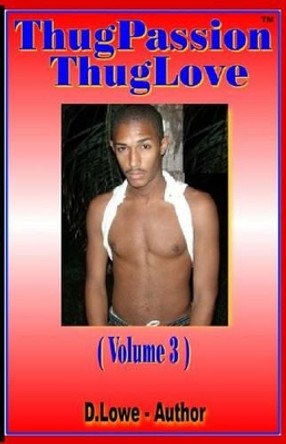 Thug Passion - Thug Love (Volume 3) by D Lowe 9780983247661