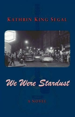 We Were Stardust by Kathrin King Segal 9780983518112