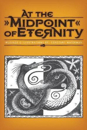 At the Midpoint of Eternity: Musings and Illustrations by Matthew J Goldman 9780983528869