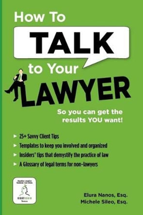 How To Talk To Your Lawyer: So You Can Get the Results You Want by Michele Sileo Esq 9780983630104