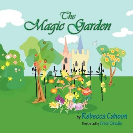 The Magic Garden by Rebecca Cahoon 9780983677130