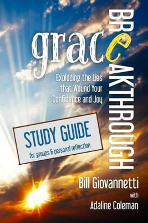 Grace Breakthrough Study Guide: Exploding the Lies that Wound Your Confidence and Joy by Adaline Coleman 9780983681298