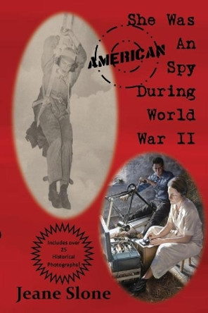 She Was an American Spy During WW II by Jeane Edna Slone 9780983815433