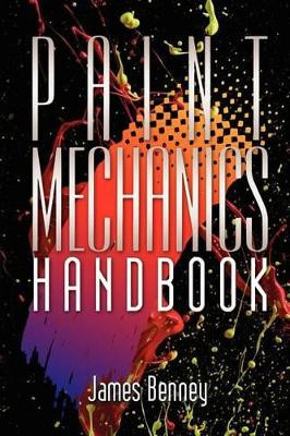 Paint Mechanics Handbook by James Benney 9780983848011