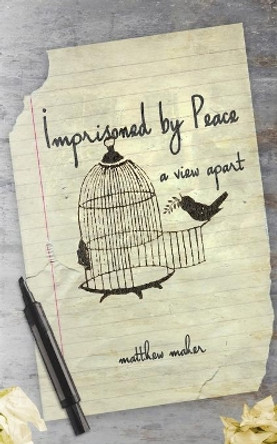 Imprisoned by Peace: A View Apart by Matthew Maher 9780983851790