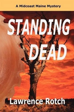 Standing Dead: A Midcoast Maine Mystery by Lawrence Rotch 9780983907909