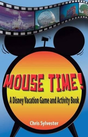 Mouse Time!: A Disney Vacation Game and Activity Book by Chris Sylvester 9780983928232
