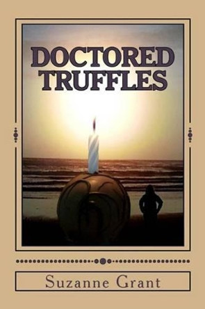 Doctored Truffles: A Mystery Novel by Suzanne Grant 9780984015467