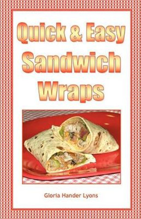 Quick & Easy Sandwich Wraps by Gloria Hander Lyons 9780984243822