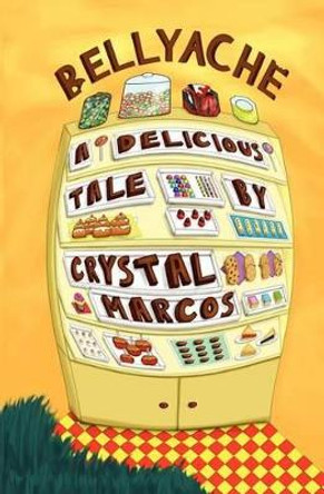 Bellyache: A Delicious Tale by Crystal Marcos 9780984389902