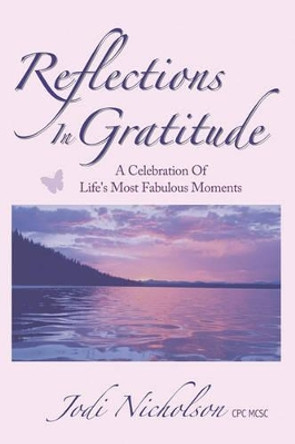 Reflections In Gratitude: A Celebration of Life's Most Fabulous Moments by Jodi Nicholson 9780984501014