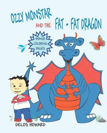 Ozzy Monstar And The Fat Fat Dragon by Delos Howard 9780984597628