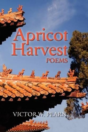 Apricot Harvest by Victor W. Pearn 9780984652372