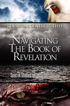 Navigating the Book of Revelation by Jr Kenneth L Gentry 9780984322039