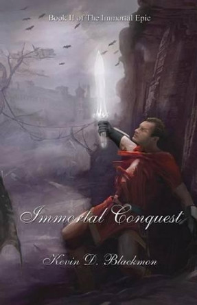 Immortal Conquest by Kevin D Blackmon 9780984472123