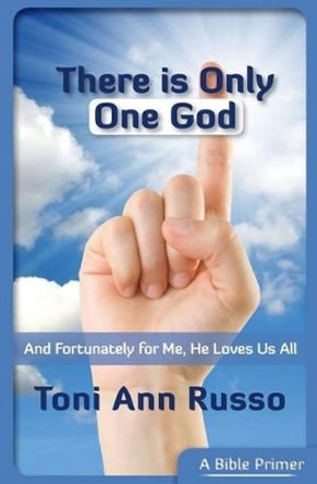 There Is Only One God: And Fortunately for Me He Loves Us All by Toni Ann Russo 9780984481408