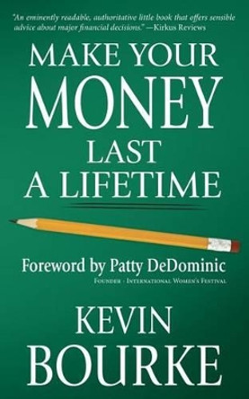 Make Your Money Last a Lifetime by Kevin Bourke 9780984789528